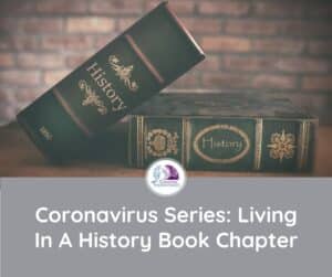 Coronavirus Series: Living In A History Book Chapter