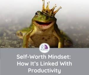 Self-Worth-Mindset-How-Its-Linked-With-Productivity