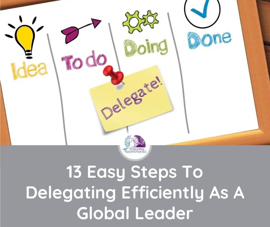 13 Easy Steps To Delegating Efficiently As A Global Leader