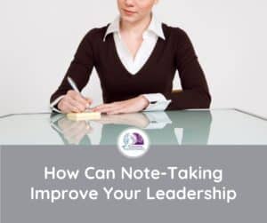 How can note-taking improve leadership
