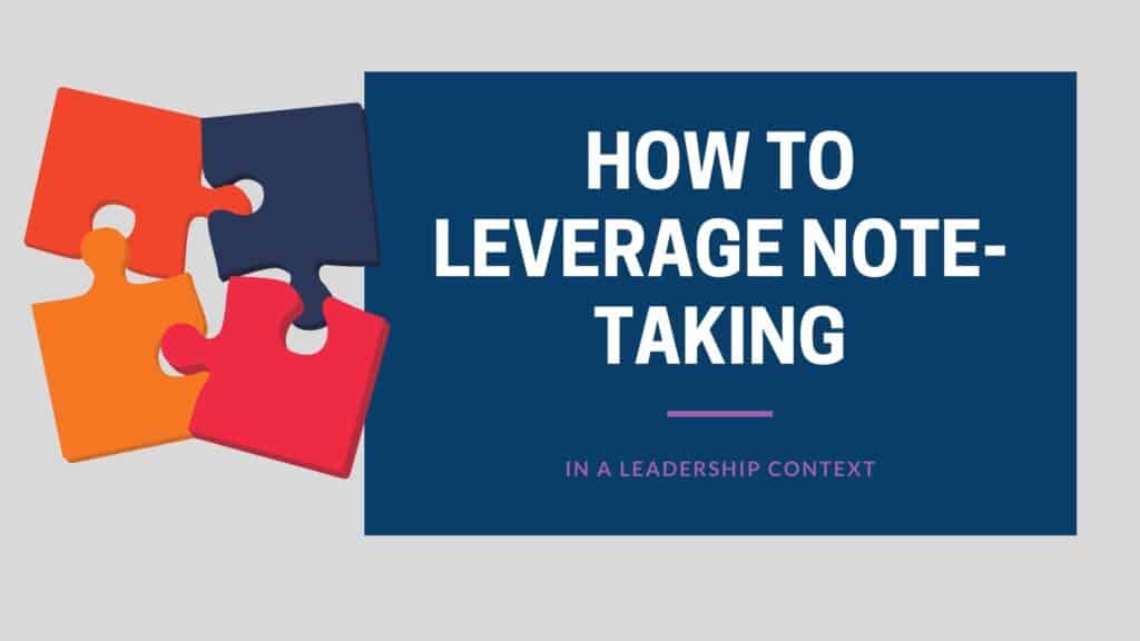 How To Leverage Note-Taking In Leadership