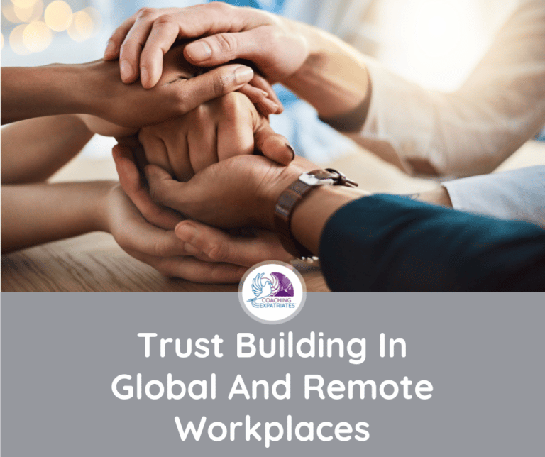 Trust Building In Global And Remote Workplaces | Coaching Expatriates®