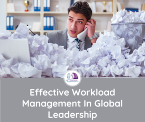 Effective Workload Management In Global Leadership